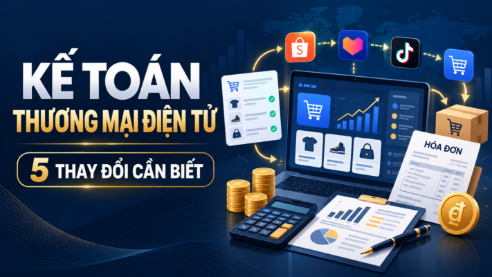 Kế toán thương mại điện tử - 5 thay đổi doanh nghiệp cần biết